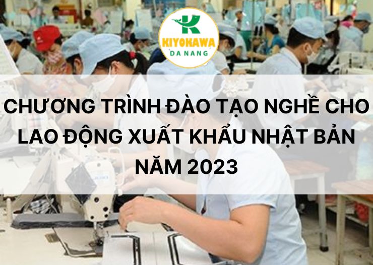 Chương trình đào tạo nghề cho lao động xuất khẩu Nhật Bản năm 2023: Nâng cao cơ hội thành công